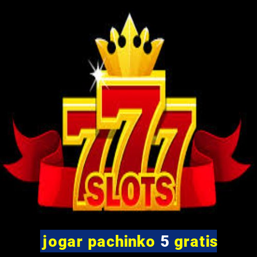 jogar pachinko 5 gratis